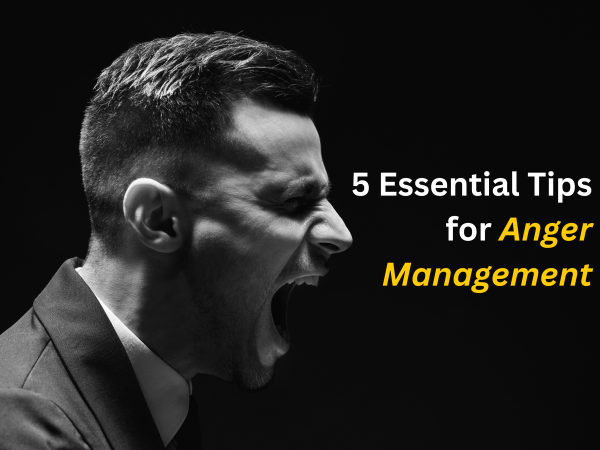 5 Essential Tips for Anger Management