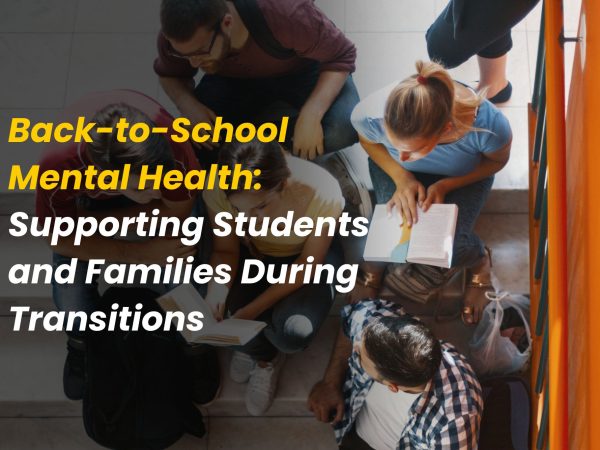 Back-to-School Mental Health: Supporting Students and Families During Transitions