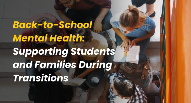 Back-to-School Mental Health: Supporting Students and Families During Transitions