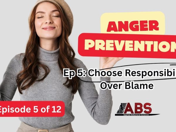 Anger Prevention Series: Choose Responsibility Over Blame