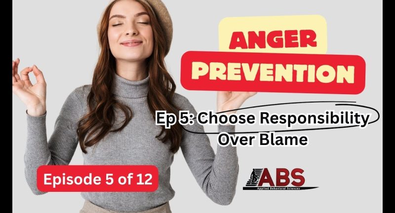 Anger Prevention Series: Choose Responsibility Over Blame