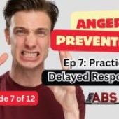 Anger Prevention Series – Ep 7 Practice Delayed Responses