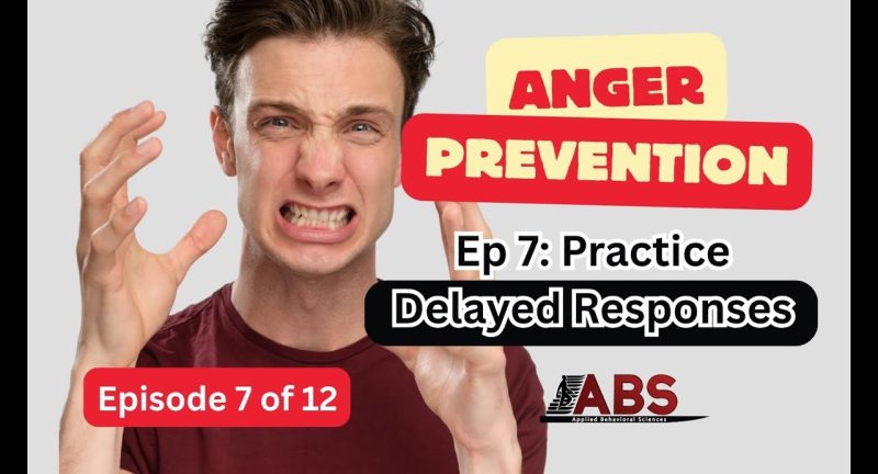 Anger Prevention Series – Ep 7 Practice Delayed Responses