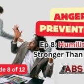 Anger Prevention Series – Ep 8 Humility Is Stronger Than Pride