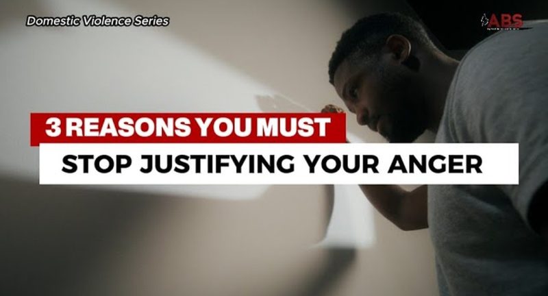 3 Reasons You Must Stop Justifying Your Anger – EP 5 Domestic Violence Series